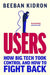 Users: How Big Tech Took Control and How to Fight Back by Beeban Kidron