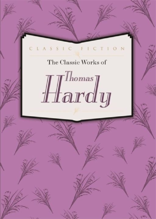 The Classic Works Of Thomas Hardy: Tess of the D'Urbervilles The Mayor of Casterbridge and Far From the Madding Crowd by Thomas Hardy