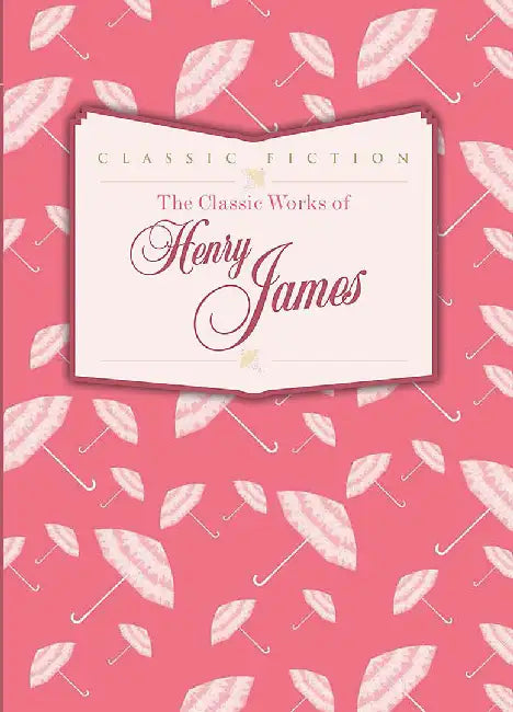 The Classic Works Of Henry James by Henry James