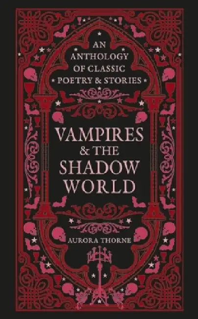 Vampires & the Shadow World: An Anthology of Classic Poetry & Stories by Thorne, Aurora