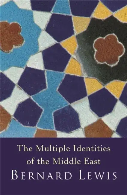 The Multiple Identities Of The Middle East by Lewis, Bernard