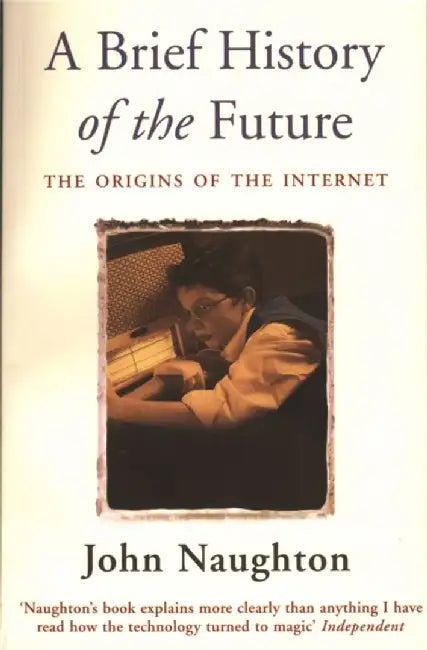 A Brief History of the Future by John Naughton