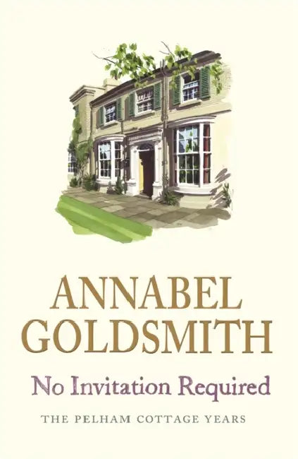 No Invitation Required: The Pelham Cottage Years by Annabel Goldsmith