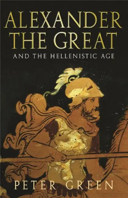 Alexander The Great And The Hellenistic Age by Prof Peter Green