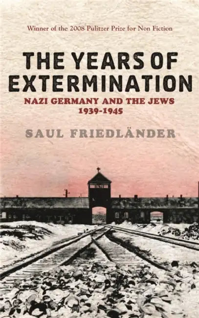Nazi Germany And the Jews: The Years Of Extermination: 1939-1945 by Prof Saul Friedlander