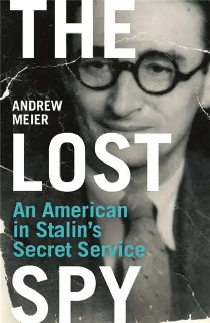 The Lost Spy: An American in Stalin's Secret Service by Terence Moore