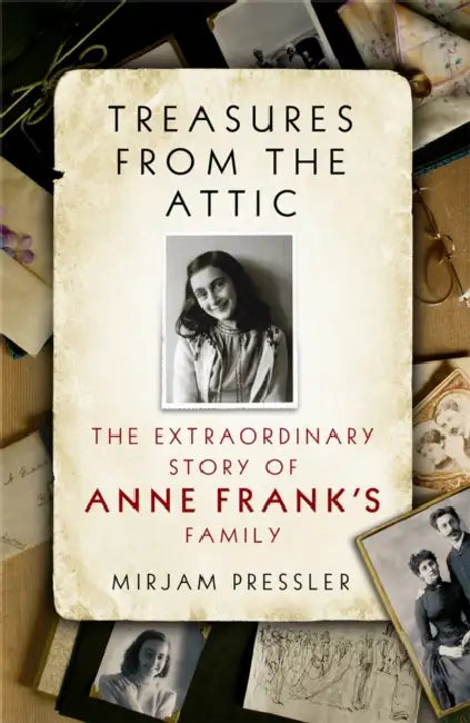 Treasures from the Attic: The Extraordinary Story of Anne Frank's Family by J Najnudel