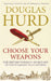 Choose Your Weapons by Douglas Hurd