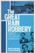 The Great Train Robbery: Crime of the Century by Nick Richards