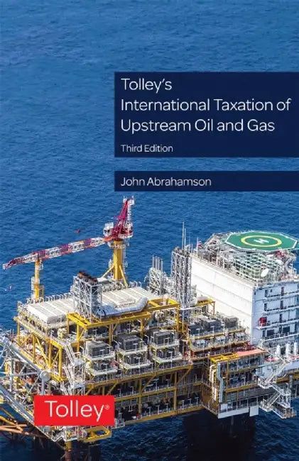 Tolley's International Taxation of Upstream Oil and Gas by Dr John (Director of International Tax at the Sheltons Group) Abrahamson