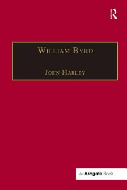 William Byrd: Gentleman of the Chapel Royal by Harley John
