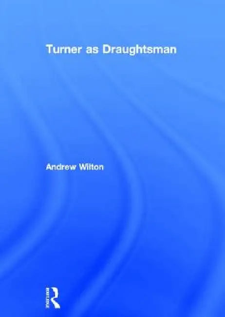 Turner As Draughtsman by Andrew Wilton