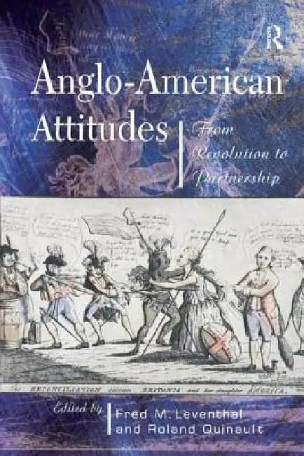 Anglo-American Attitudes: From Revolution to Partnership by Fred M. Leventhal