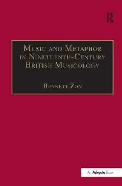 Music and Metaphor in Nineteenth-Century British Musicology by Bennett Zon