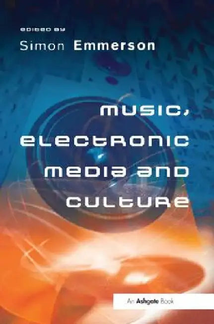 Music, Electronic Media and Culture by Simon Emmerson