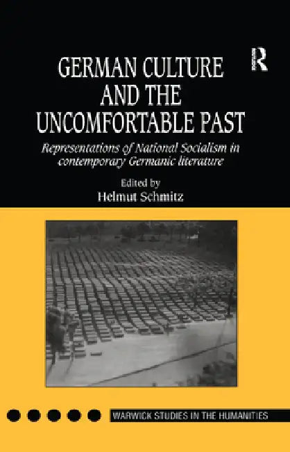 German Culture and the Uncomfortable Past: Representations of National Socialism in Contemporary Germanic Literature by Helmut Schmitz