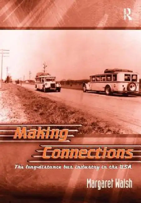 Making Connections: The Long-Distance Bus Industry in the USA by Margaret Walsh
