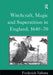 Witchcraft, Magic And Superstition In England, 1640-70 by Frederick Valletta