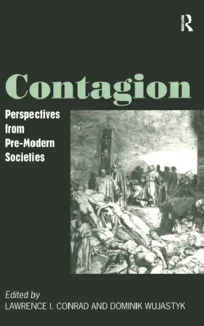 Contagion: Perspectives from Pre-Modern Societies by Lawrence I. Conrad, Dominik Wujastyk