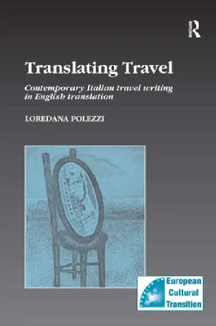 Translating Travel: Contemporary Italian Travel Writing in English Translation by Polezzi Loredana