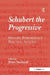 Schubert the Progressive: History, Performance Practice, Analysis by Brian Newbould