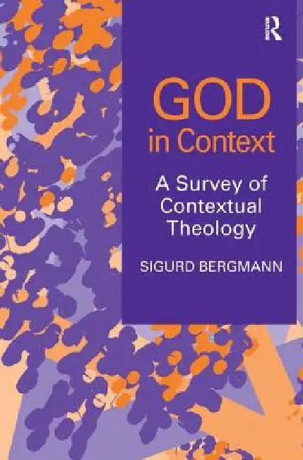 God in Context: A Survey of Contextual Theology by Sigurd Bergmann