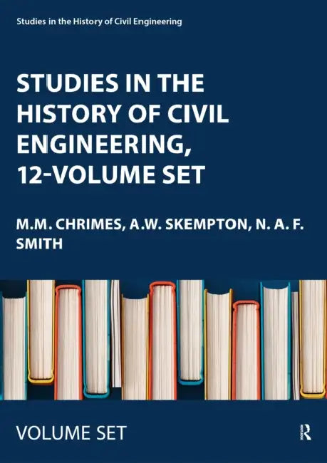Studies in the History of Civil Engineering, 12-volume set by M.M. Chrimes