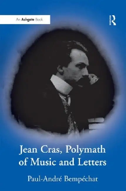 Jean Cras, Polymath of Music and Letters by Paul-André Bempéchat