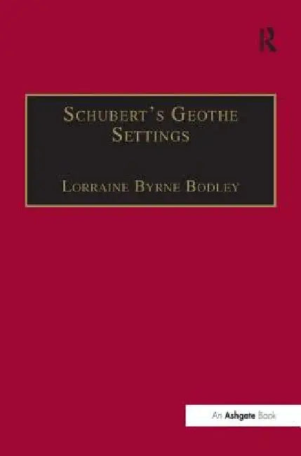 Schubert's Goethe Settings by Lorrainebyrne Bodley