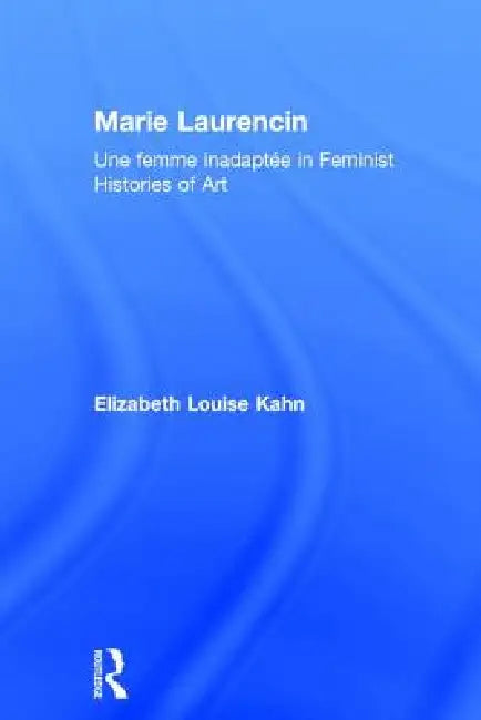 Marie Laurencin: Une Femme Inadaptée in Feminist Histories of Art by Elizabeth Louise Kahn