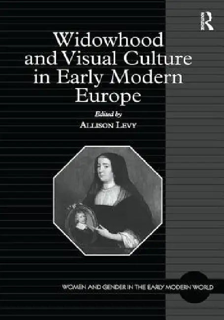 Widowhood And Visual Culture In Early Modern Europe by Allison Levy