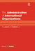 The Administration of International Organizations: Top Down and Bottom Up by Michael D. V. Davies