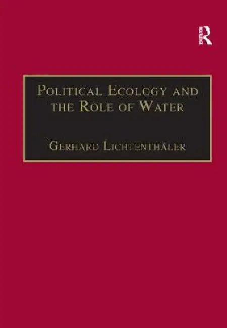 Political Ecology and the Role of Water: Environment, Society and Economy in Northern Yemen by Gerhard Lichtenthäler