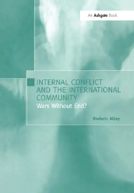 Internal Conflict and the International Community: Wars Without End? by Roderic Alley