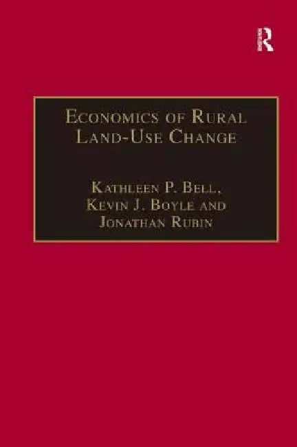 Economics of Rural Land-Use Change by Kevin J. Boyle