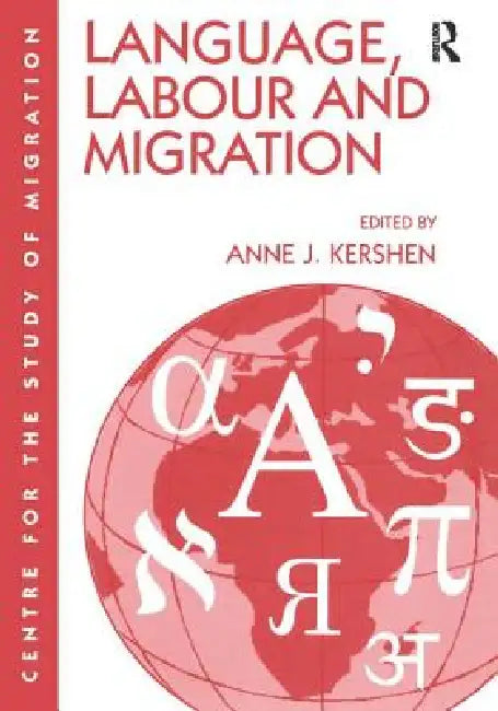 Language, Labour and Migration by Anne J. Kershen