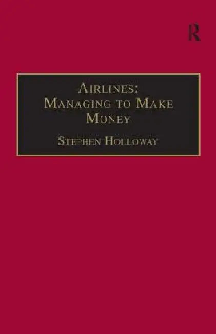 Airlines: Managing to Make Money by Stephen Holloway