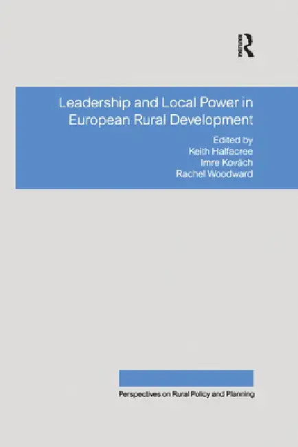 Leadership and Local Power in European Rural Development by Imre Kovách