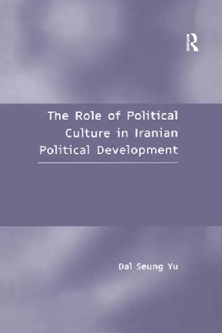 The Role of Political Culture in Iranian Political Development by Dal Seung Yu