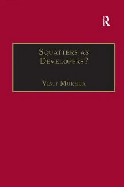 Squatters as Developers?: Slum Redevelopment in Mumbai by Vinit Mukhija