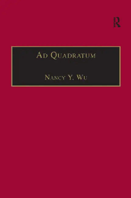 AD Quadratum: The Practical Application of Geometry in Medieval Architecture by Wu Nancy Y.
