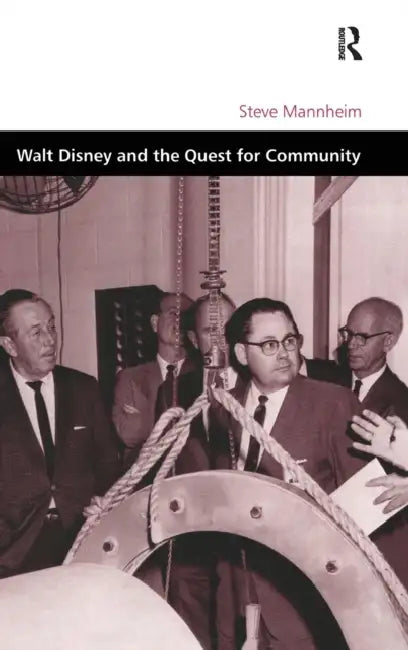 Walt Disney and the Quest for Community by Steve Mannheim