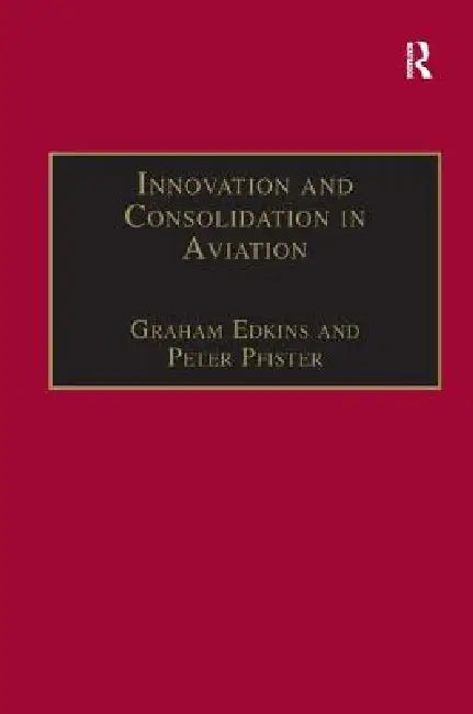 Innovation and Consolidation in Aviation: Selected Contributions to the Australian Aviation Psychology Symposium 2000 by Peter Pfister