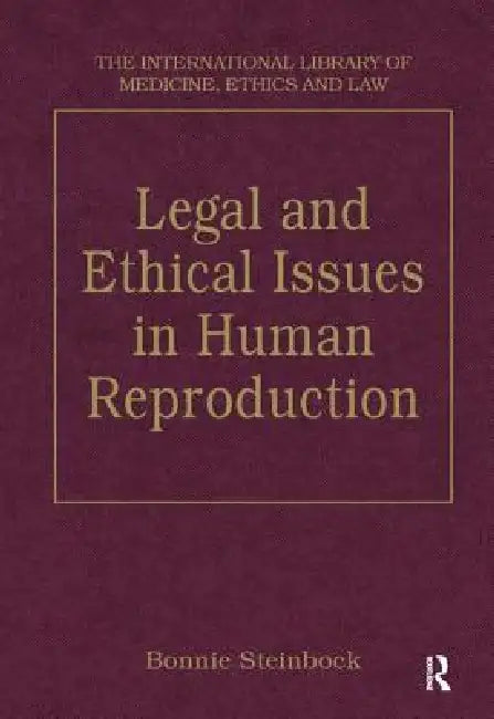 Legal and Ethical Issues in Human Reproduction by Bonnie Steinbock