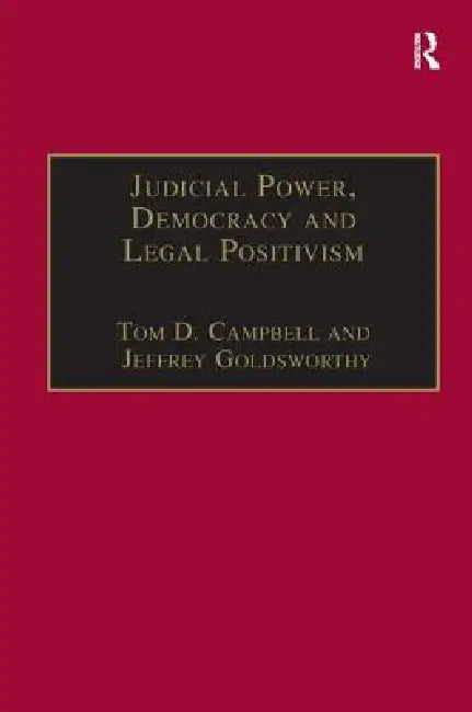 Judicial Power, Democracy and Legal Positivism by Tom D. Campbell