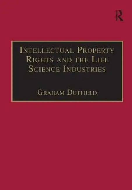 Intellectual Property Rights and the Life Science Industries: A Twentieth Century History by Graham Dutfield