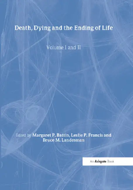 Death, Dying and the Ending of Life by Leslie P. Francis