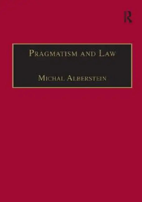 Pragmatism and Law: From Philosophy to Dispute Resolution by Michal Alberstein
