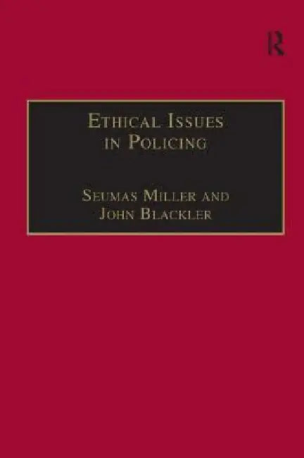 Ethical Issues in Policing by Seumas Miller