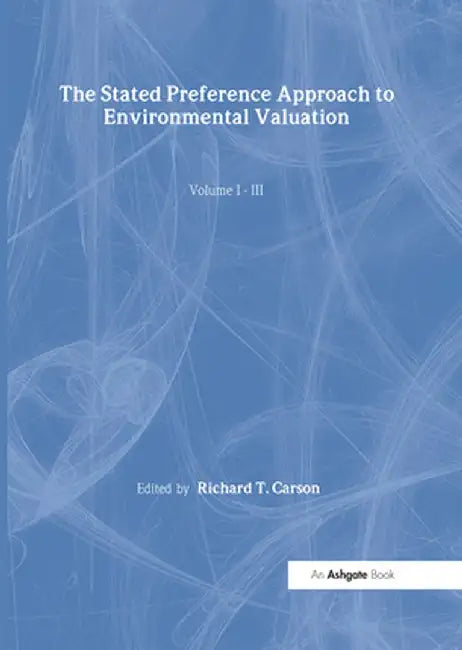 The Stated Preference Approach To Environmental Valuation: Foundations, Inital Development, Statistics Approaches by Richard T. Carson